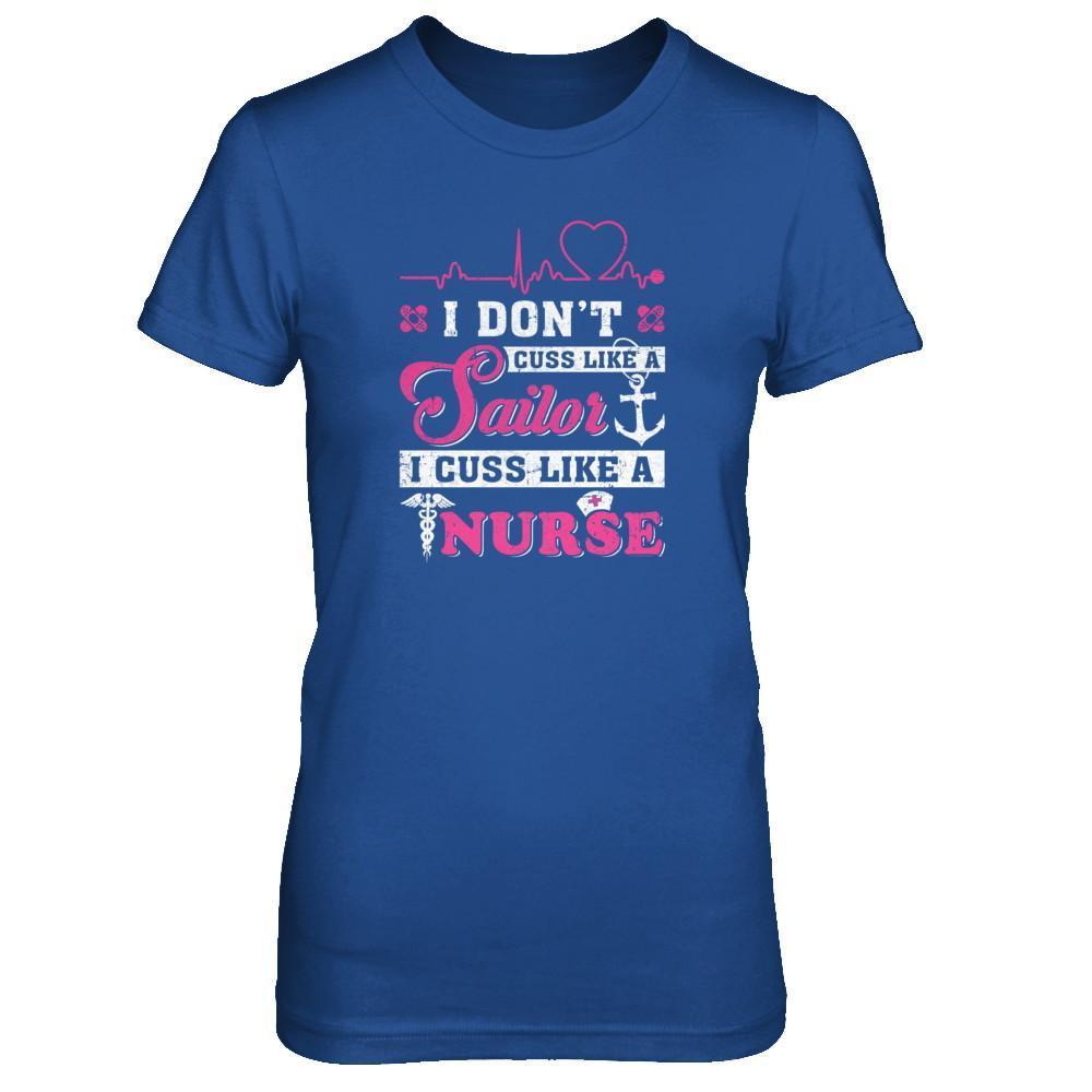 I Don't Cuss Like A Sailor I Cuss Like A Nurse T-Shirt & Tank Top | Teecentury.com