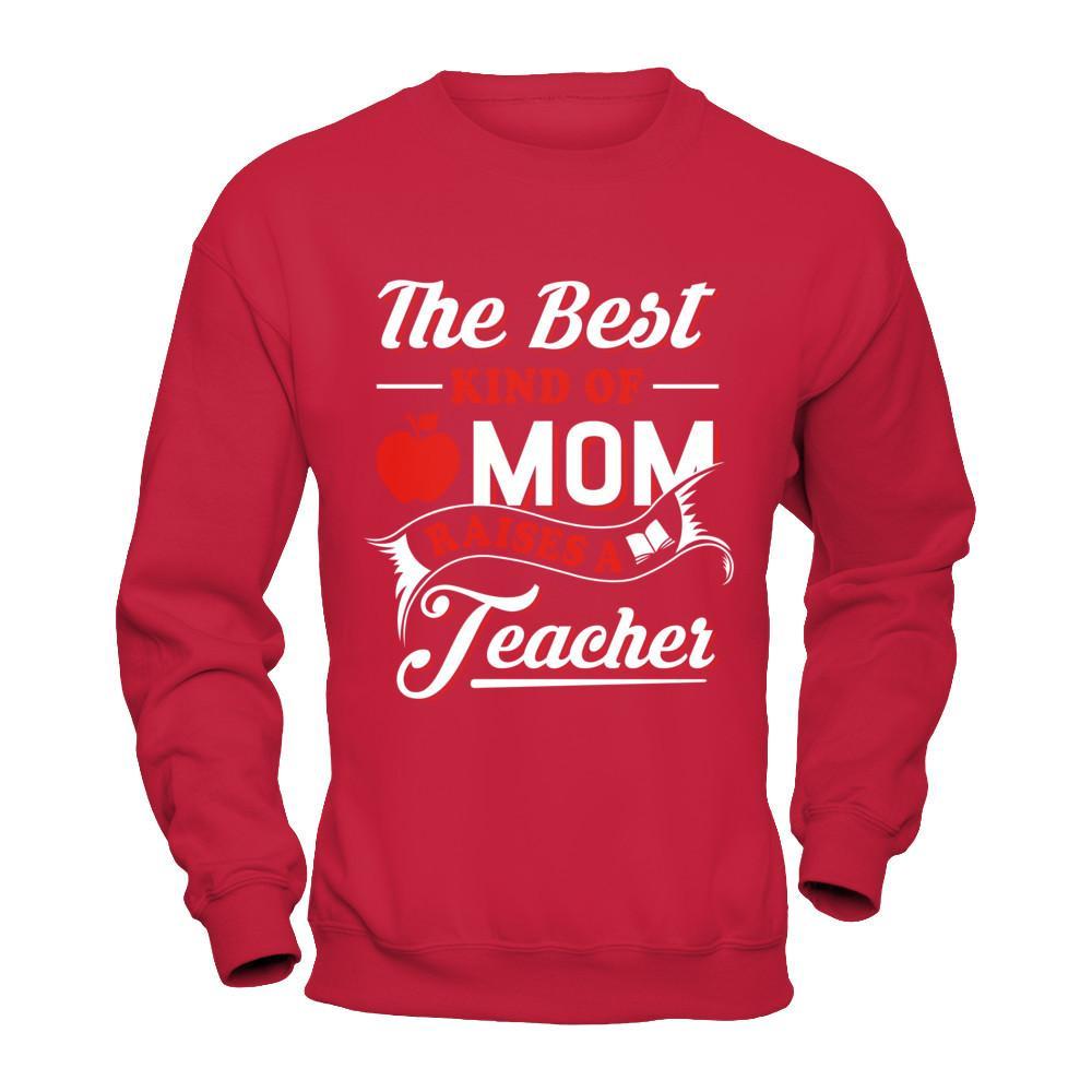 The Best Kind Of Mom Raises A Teacher T-Shirt & Hoodie | Teecentury.com