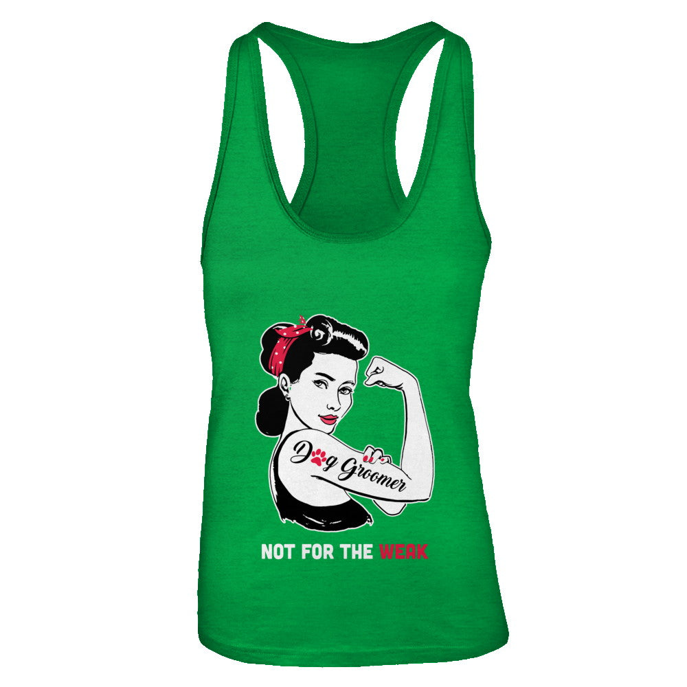 Womens Dog Groomer Not For The Weak Strong T Shirt For Women Womens Dog Groomer Not For The Weak Strong T Shirt For Women