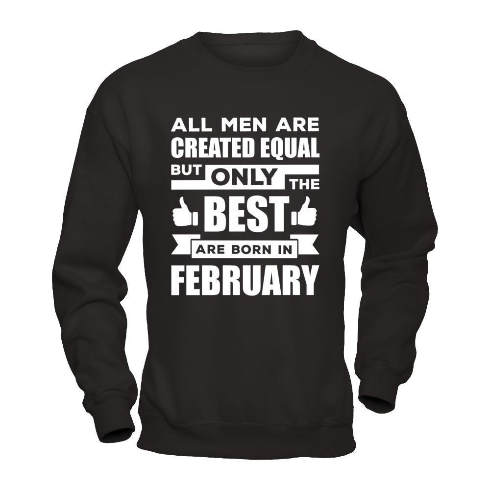 All Men Are Created Equal But Only The Best Are Born In February T-Shirt & Hoodie | Teecentury.com