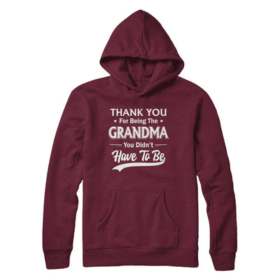 Thank You For Being The Grandma You Didnt Have To Be Mothers Day T-Shirt & Hoodie | Teecentury.com