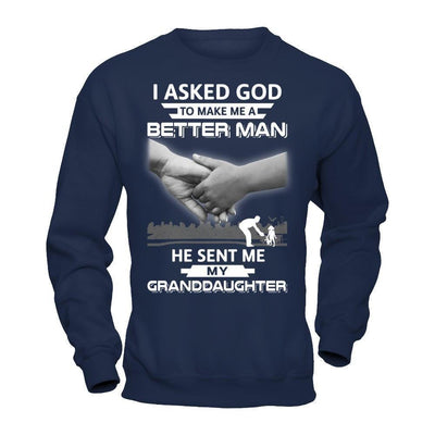 I Asked God To Make Me A Better Man He Sent Me My Granddaughter T-Shirt & Hoodie | Teecentury.com