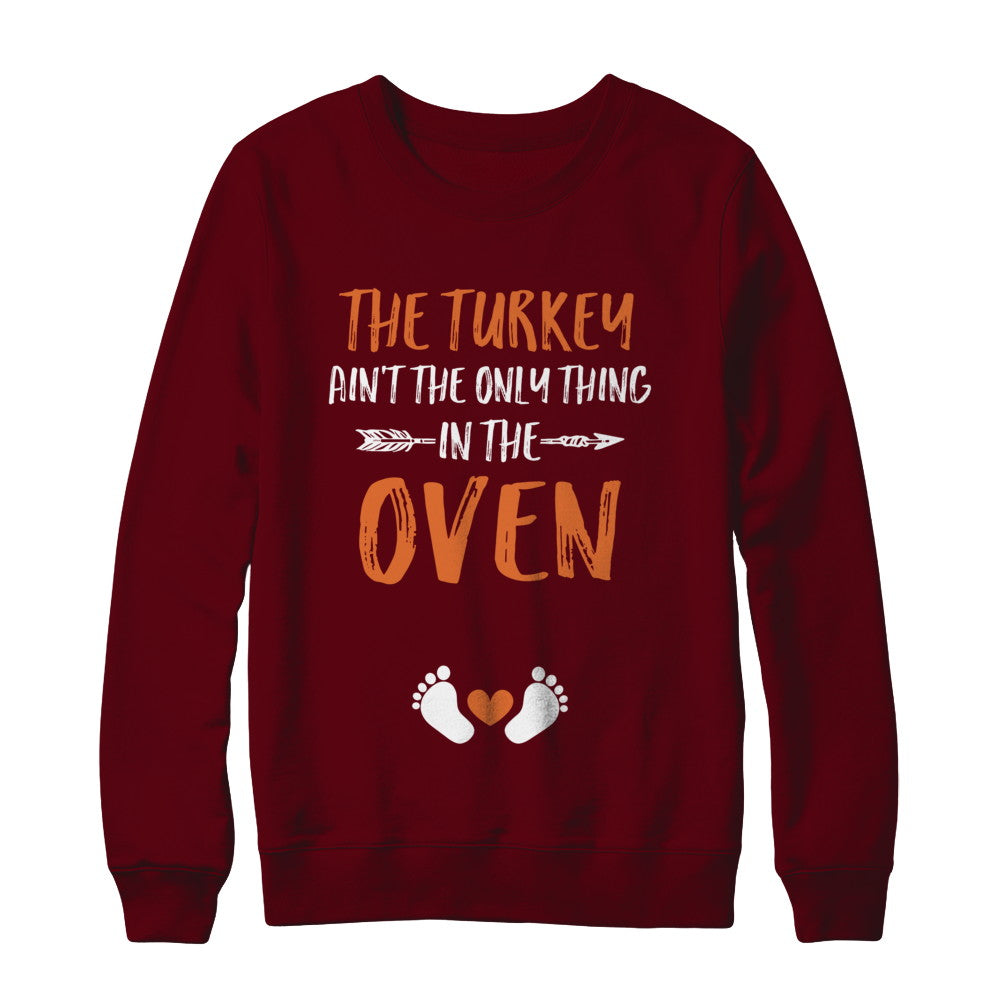 The Turkey Ain't the Only Thing in the Oven Thanksgiving T-Shirt & Sweatshirt | Teecentury.com