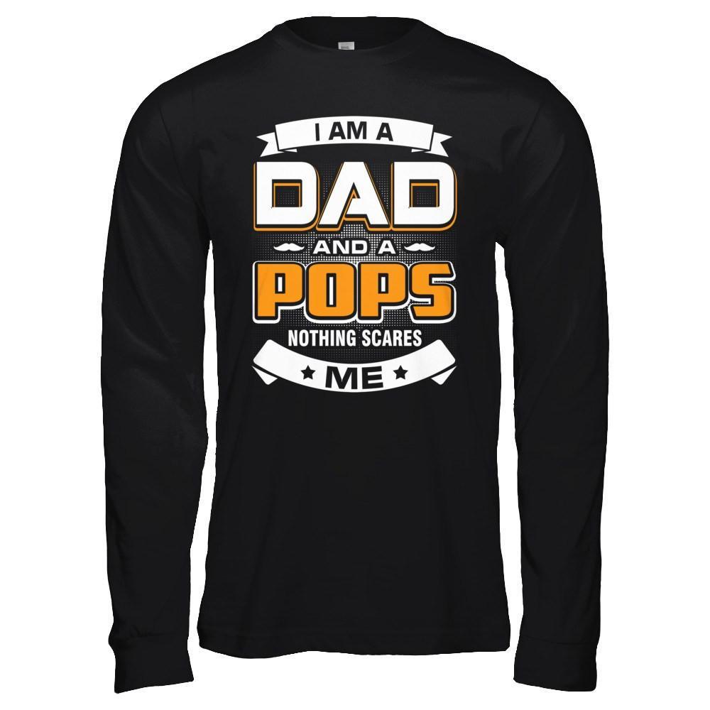 I Am A Dad And A Pops Nothing Scares Me T-Shirt & Hoodie | Teecentury.com