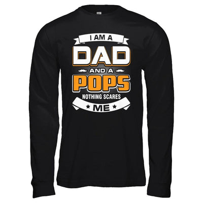 I Am A Dad And A Pops Nothing Scares Me T-Shirt & Hoodie | Teecentury.com