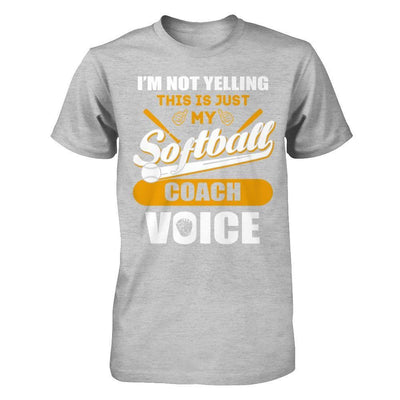 I'm Not Yelling This Is Just My Softball Coach Voice T-Shirt & Hoodie | Teecentury.com