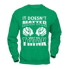 It Doesn't Matter What You Think T-Shirt & Hoodie | Teecentury.com