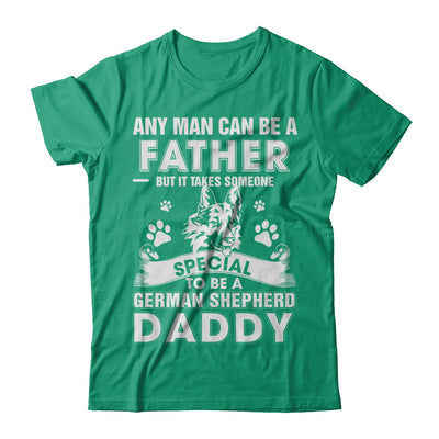 Any Man Can Be A Father Someone Special To Be A German Shepherd Daddy T-Shirt & Hoodie | Teecentury.com