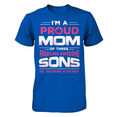 I'm Proud Mom Of Three Freaking Awesome Sons T-Shirt & Hoodie | Teecentury.com