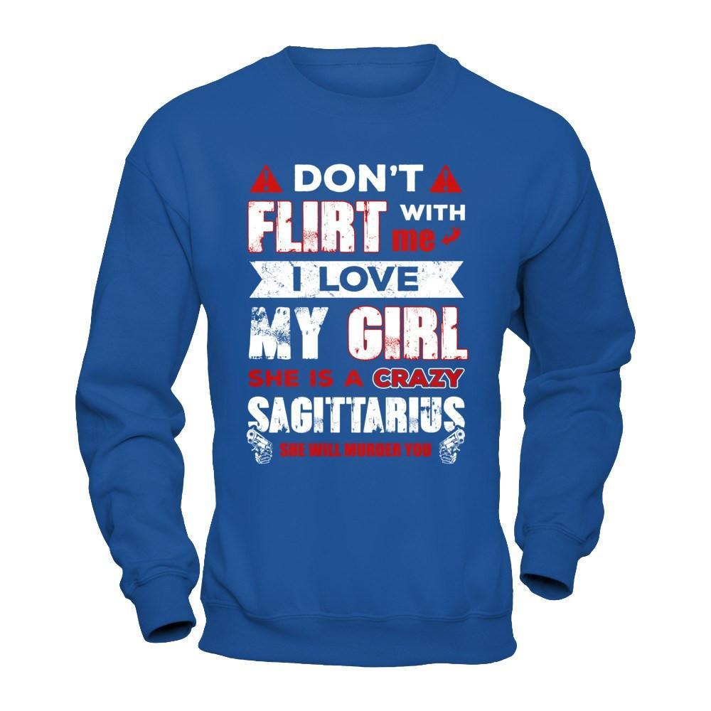 Don't Flirt With Me I Love My Girl She Is A Crazy Sagittarius T-Shirt & Hoodie | Teecentury.com