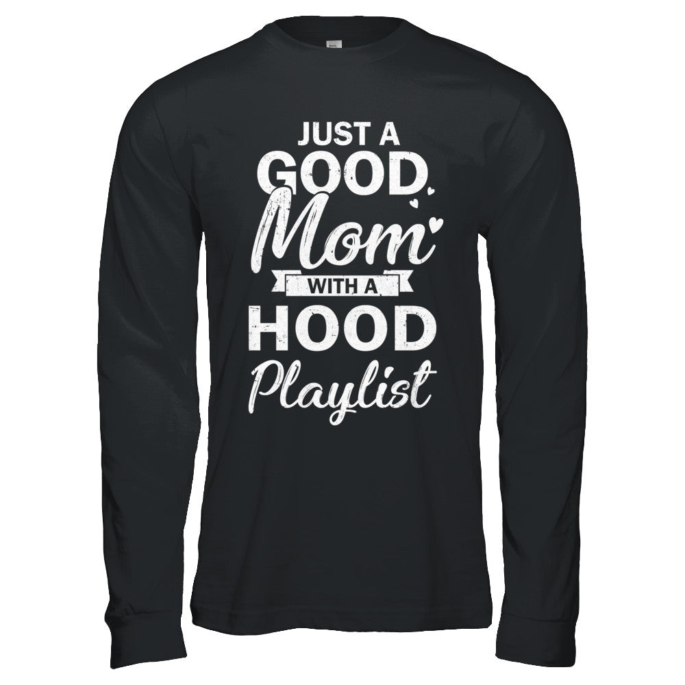 Just A Good Mom With A Hood Playlist Funny Mom T-Shirt & Hoodie | Teecentury.com