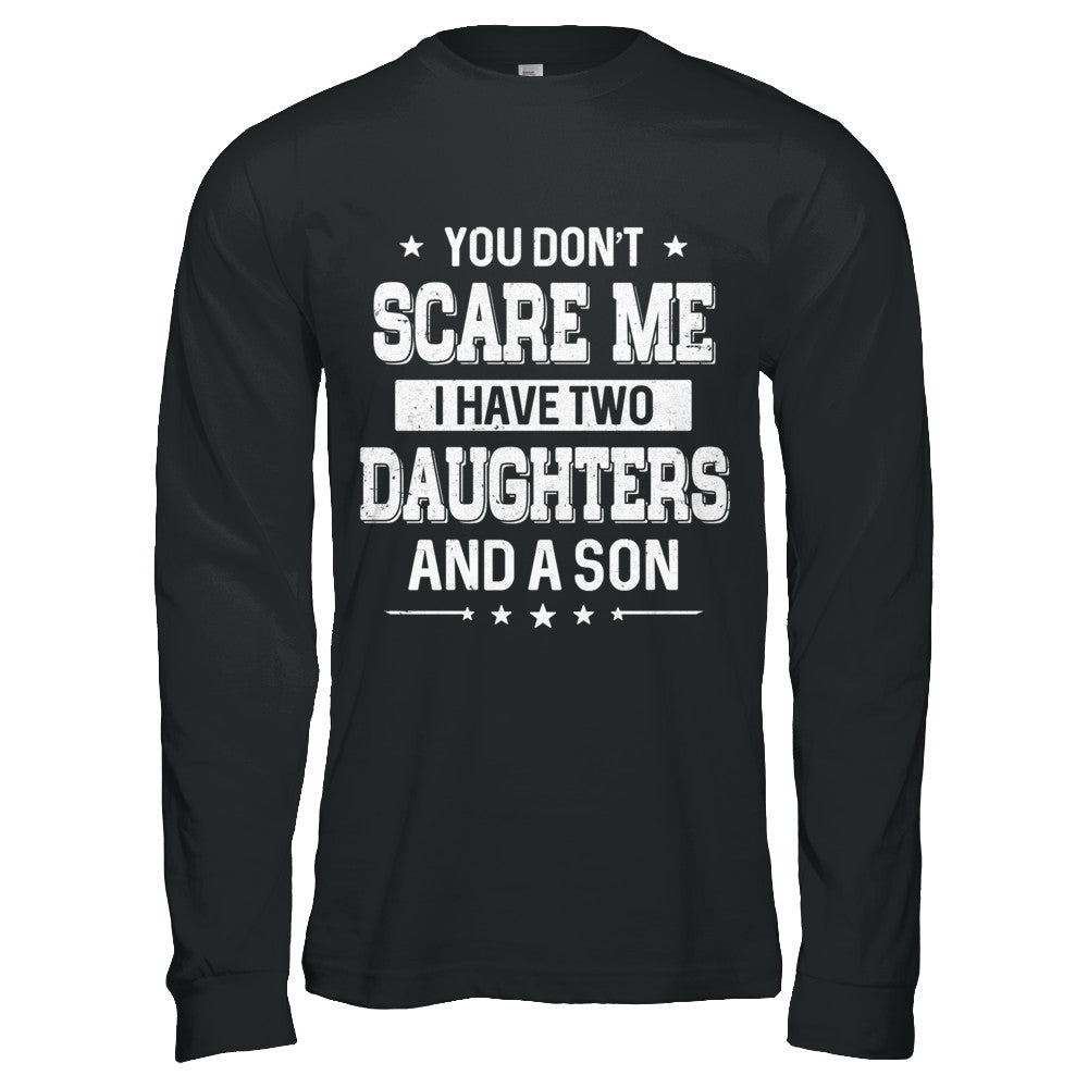 You Don't Scare Me I Have Two Daughters & A Son Fathers Day T-Shirt & Hoodie | Teecentury.com