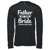 Father Of Bride I Loved Her First Dad And Daughter T-Shirt & Hoodie | Teecentury.com