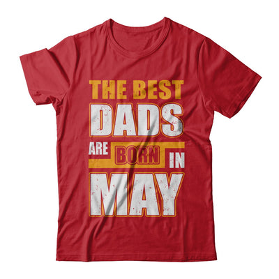 The Best Dads Are Born In May T-Shirt & Hoodie | Teecentury.com