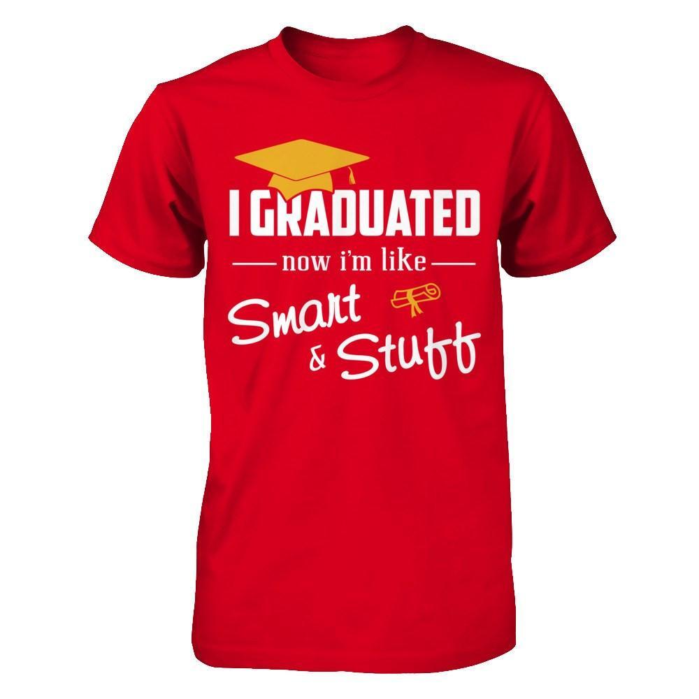 I Graduated Now I'm Like Smart And Stuff T-Shirt & Hoodie | Teecentury.com