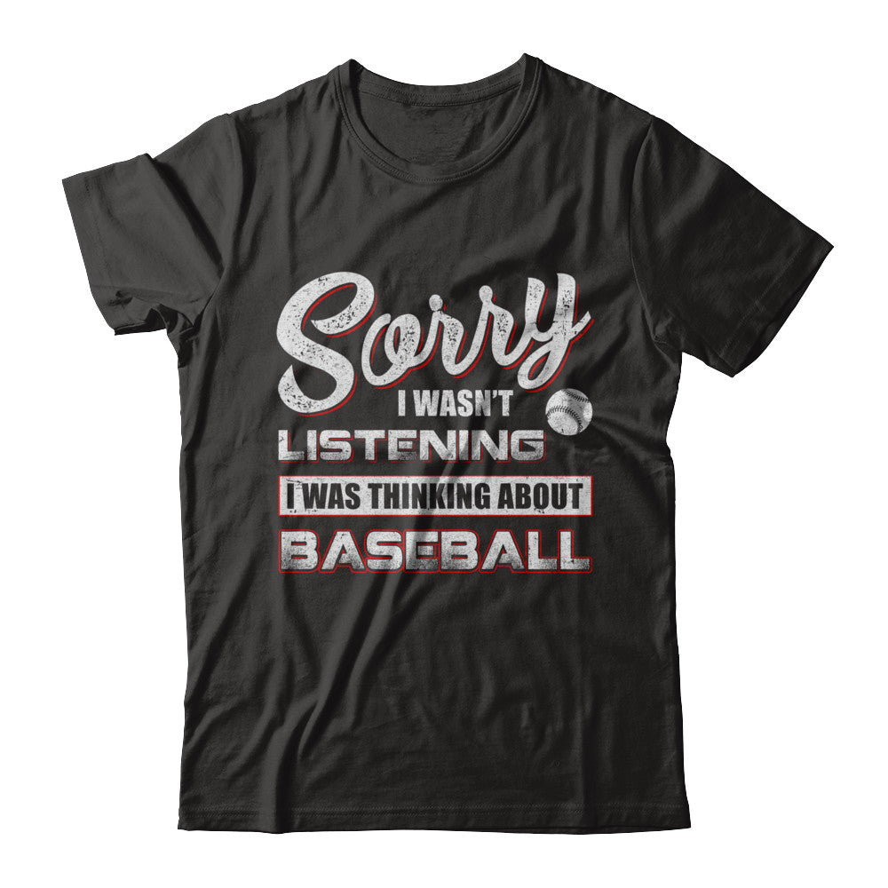 Sorry I Wasn't Listening I Was Thinking About Baseball T-Shirt & Hoodie | Teecentury.com