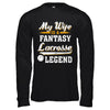 My Wife Is A Fantasy Lacrosse Legend T-Shirt & Hoodie | Teecentury.com