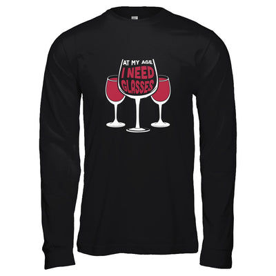 At My Age I Need Wine Glasses T-Shirt & Tank Top | Teecentury.com