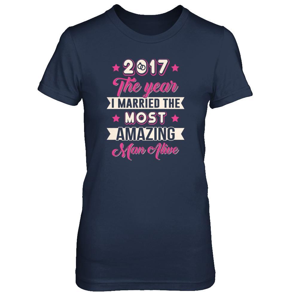 2017 The Year I Married The Most Amazing Man Alive T-Shirt & Tank Top | Teecentury.com