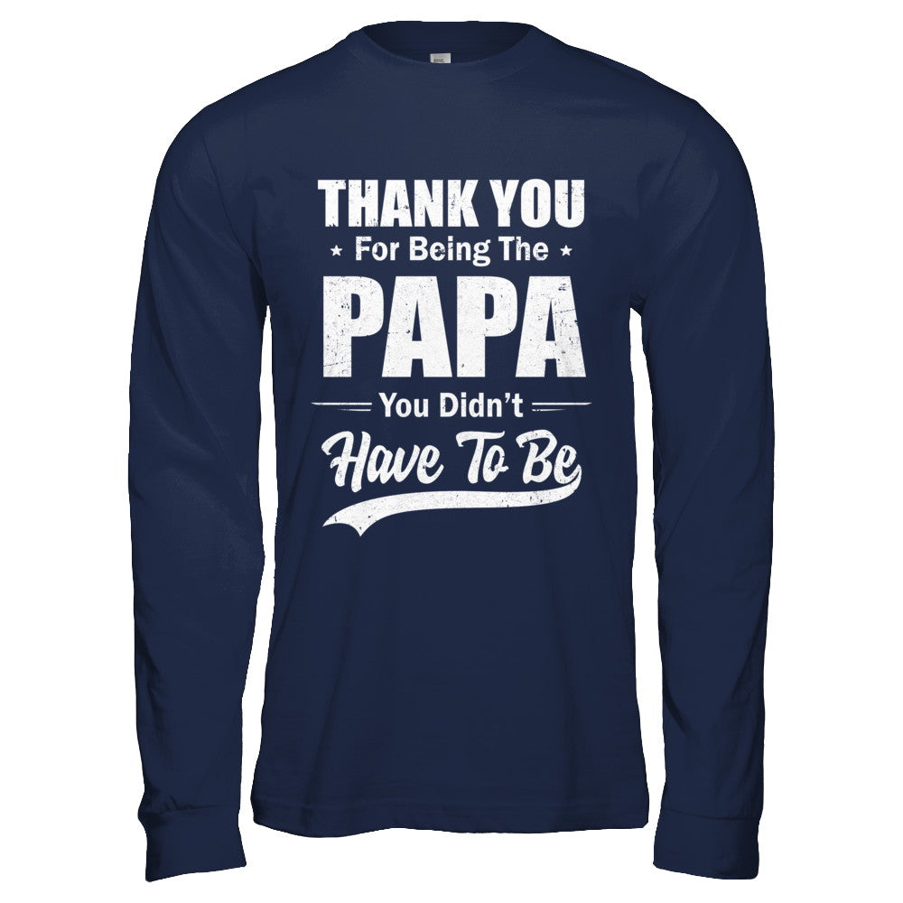 Thank You For Being The Papa You Didnt Have To Be Fathers Day T-Shirt & Hoodie | Teecentury.com