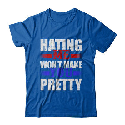 Hating Me Won't Make You Pretty T-Shirt & Hoodie | Teecentury.com