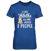 I Like Sloths And Maybe 3 People T-Shirt & Hoodie | Teecentury.com