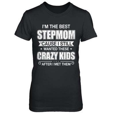 I'm The Best Step Mom Wanted Crazy Kids Mothers Day T-Shirt & Hoodie | Teecentury.com