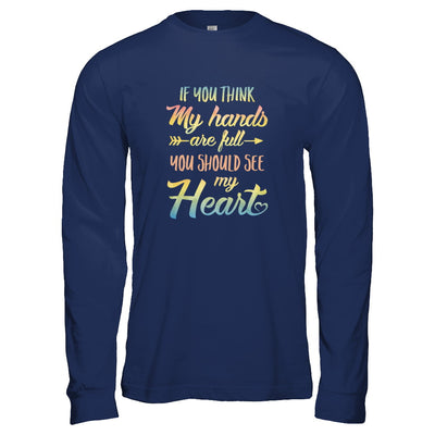 If You Think My Hands Are Full You Should See My Heart T-Shirt & Tank Top | Teecentury.com