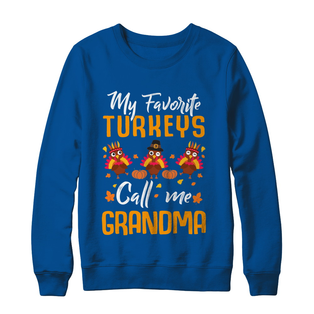 My Favorites Turkeys Call Me Grandma Thanksgiving Day T-Shirt & Sweatshirt | Teecentury.com