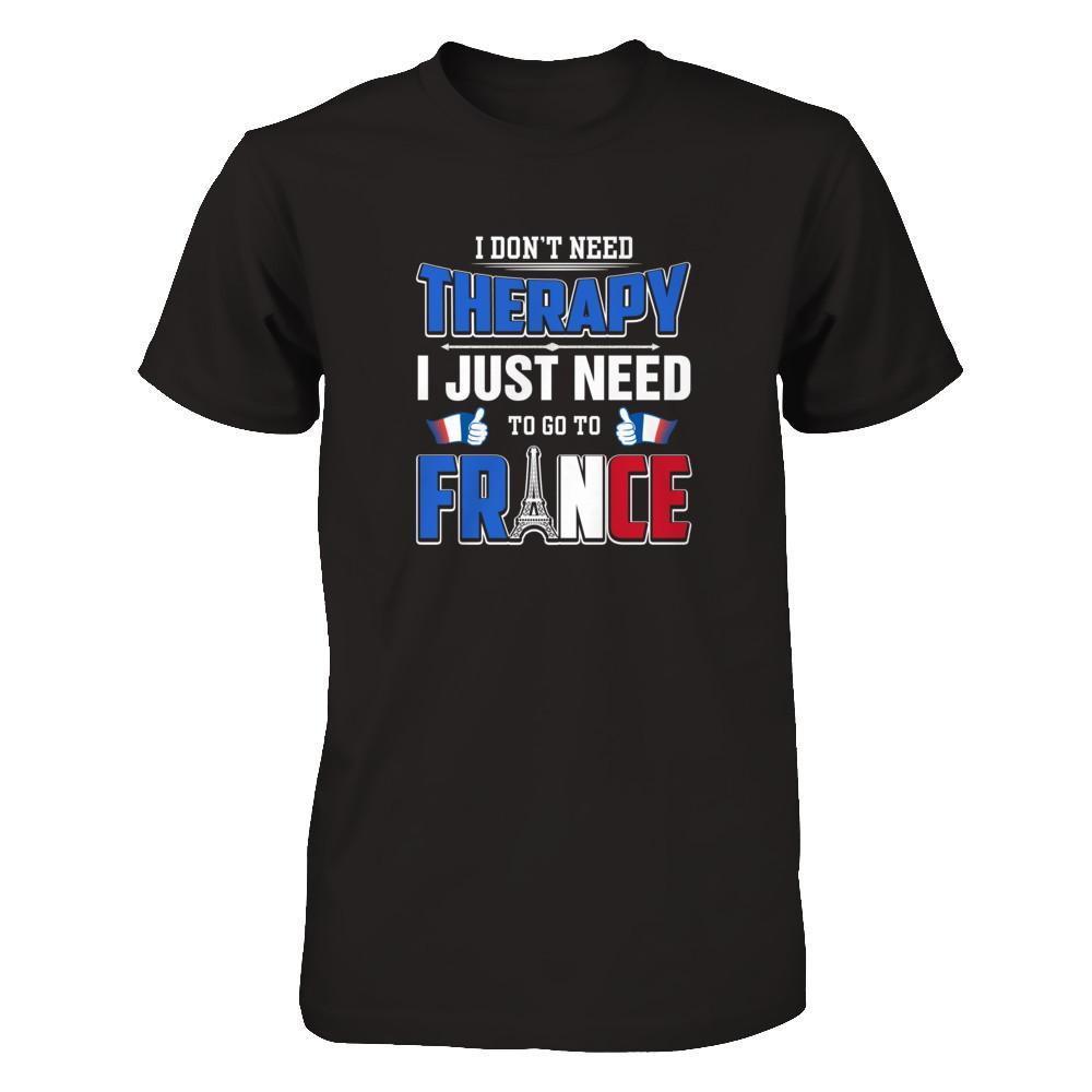 I Don't Need Therapy Love France T-Shirt & Tank Top | Teecentury.com