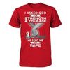 I Asked God For Strength And Courage He Sent Me My Wife T-Shirt & Hoodie | Teecentury.com