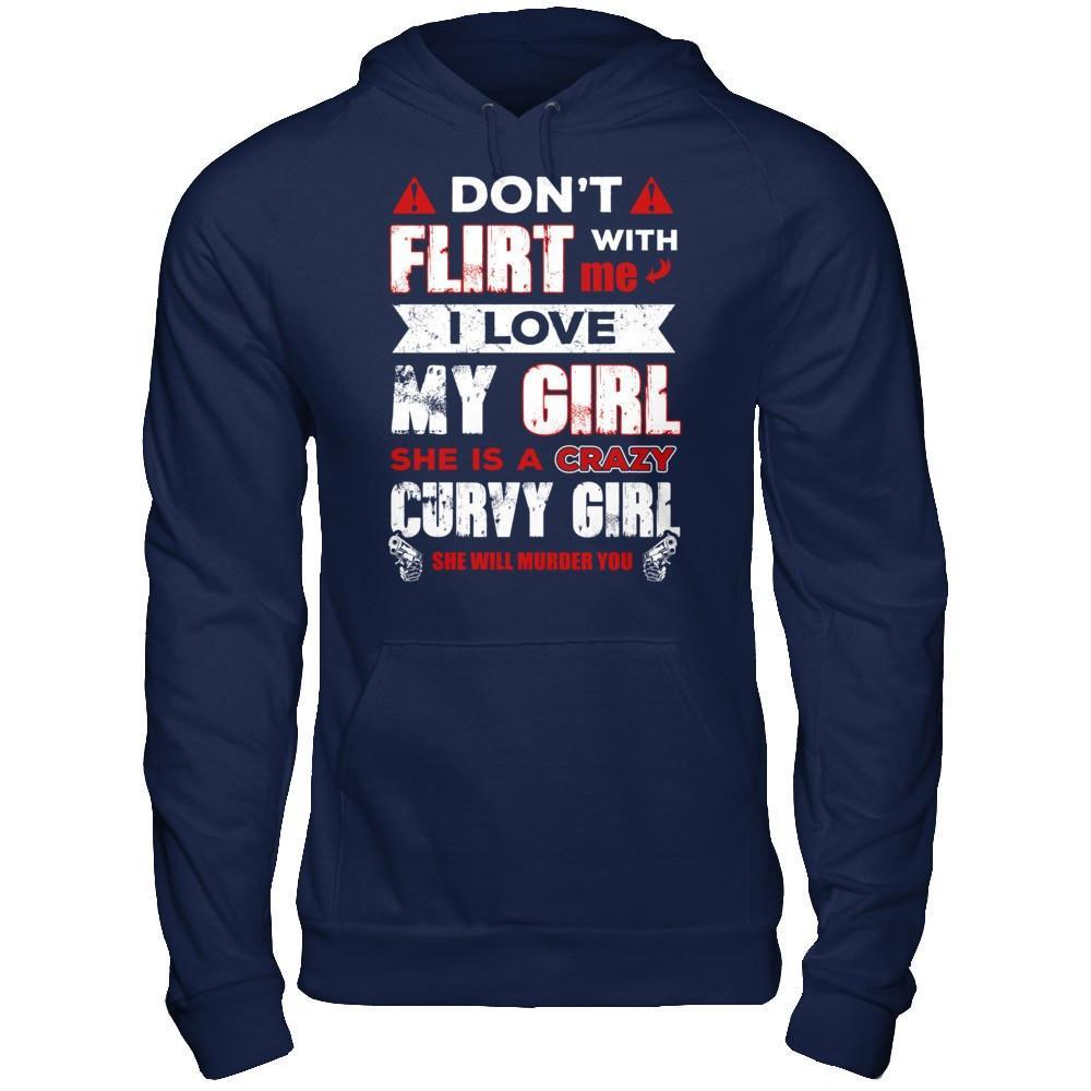 Don't Flirt With Me I Love My Girl She Is A Crazy Curvy Girl T-Shirt & Hoodie | Teecentury.com
