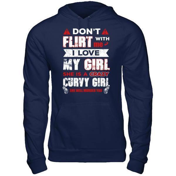 Don't Flirt With Me I Love My Girl She Is A Crazy Curvy Girl T-Shirt & Hoodie | Teecentury.com