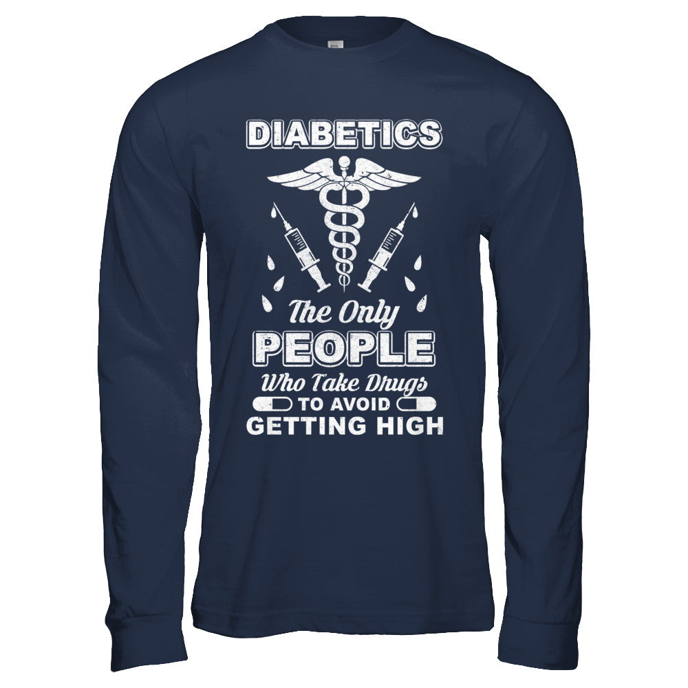 Diabetics Who Take Drugs To Avoid Getting High T-Shirt & Hoodie | Teecentury.com