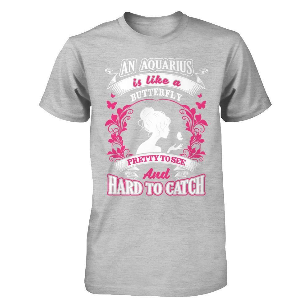 An Aquarius Is Like A Butterfly Pretty To See And Hard To Catch T-Shirt & Hoodie | Teecentury.com