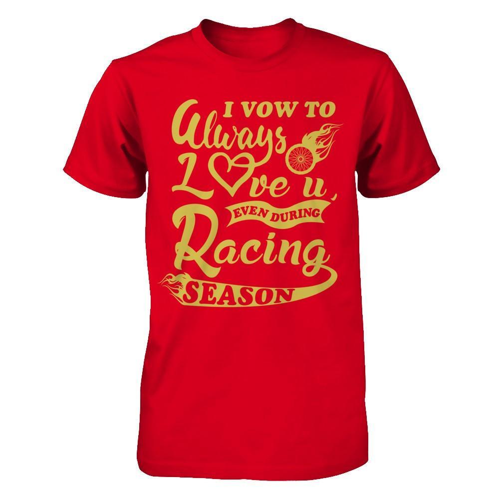 I Vow To Always Love You Even During Racing Season T-Shirt & Hoodie | Teecentury.com