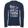 Nope Still Not Having Kids My Dog Is Allergic T-Shirt & Hoodie | Teecentury.com