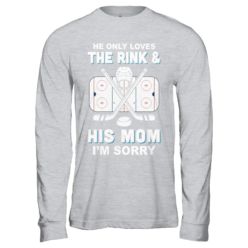 He Only Loves The Rink And His Mom Funny Mom Hockey T-Shirt & Hoodie | Teecentury.com