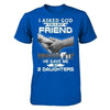 I Asked God For A Best Friend He Gave Me My Two Daughters T-Shirt & Hoodie | Teecentury.com