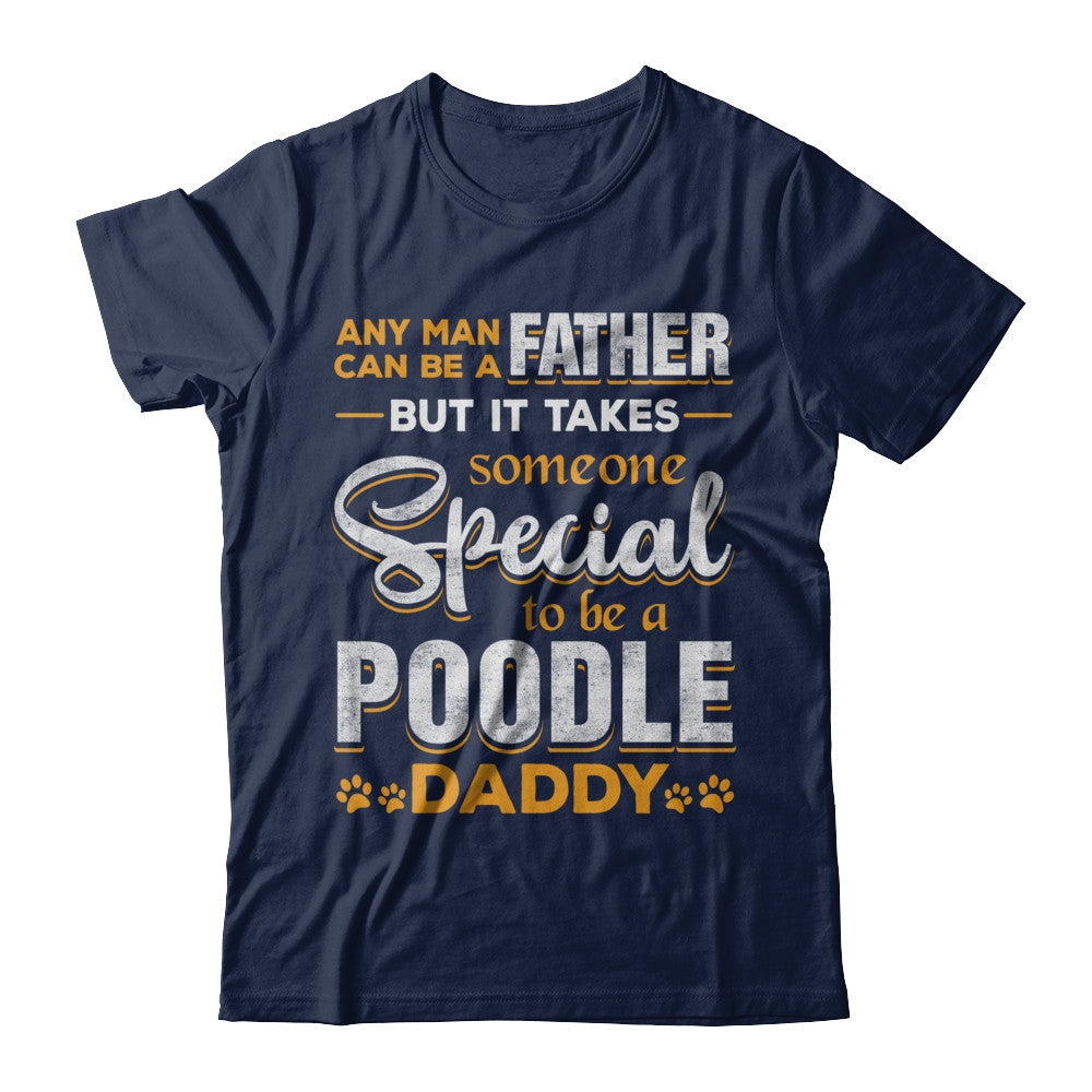 It Takes Someone To Be A Poodle Daddy T-Shirt & Hoodie | Teecentury.com