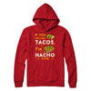 If You Don't Like Tacos I'm Nacho Type T-Shirt & Hoodie | Teecentury.com