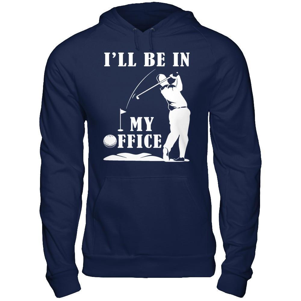 Golf I'll Be In My Office T-Shirt & Hoodie | Teecentury.com