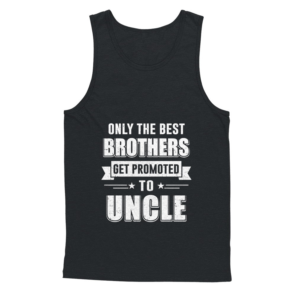 Only The Best Brothers Get Promoted To Uncle T-Shirt & Hoodie | Teecentury.com