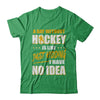 A Day Without Hockey Is Like Just Kidding I Have No Idea T-Shirt & Hoodie | Teecentury.com