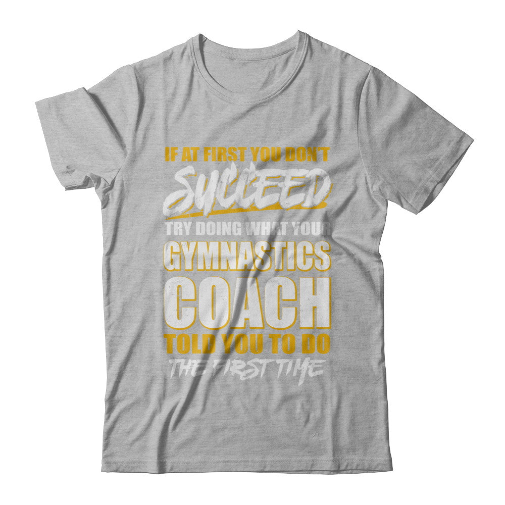 If At First You Don't Succeed Funny Gymnastics Coach T-Shirt & Hoodie | Teecentury.com