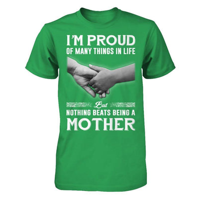 Proud Of Many Things In Life Nothing Beats Being A Mother T-Shirt & Hoodie | Teecentury.com