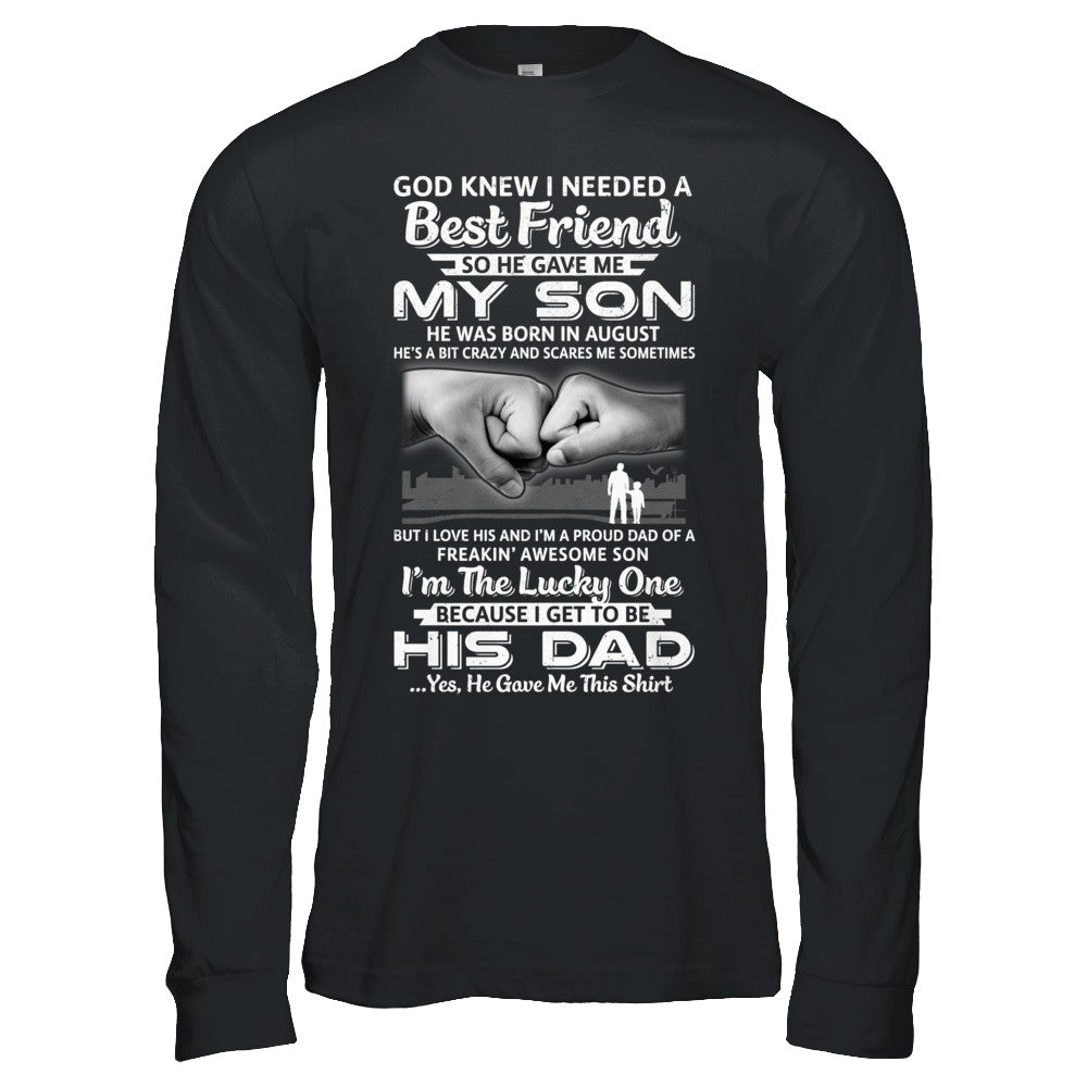 I Needed A Best Friend He Gave Me My Son August Dad T-Shirt & Hoodie | Teecentury.com