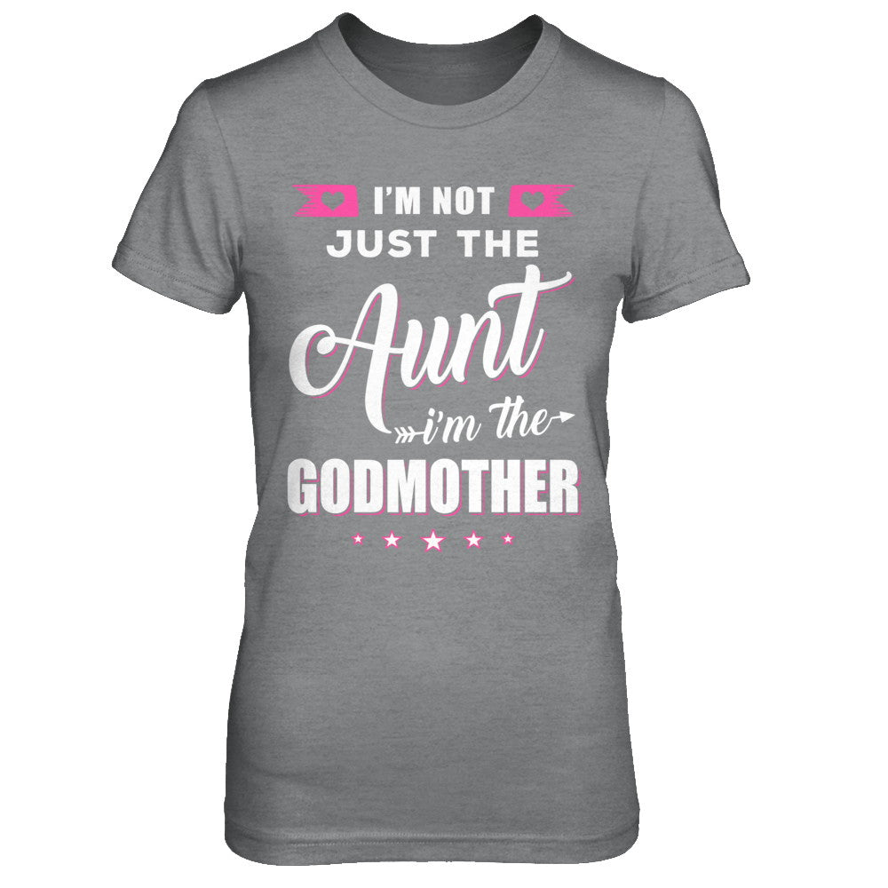 I'm Not Just The Aunt I'm The God-Mother Mothers Day T-Shirt & Hoodie | Teecentury.com