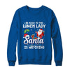 Be Nice To The Lunch Lady Santa Is Watching T-Shirt & Sweatshirt | Teecentury.com