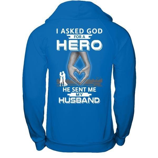 I Asked God For A Hero He Sent Me My Husband T-Shirt & Hoodie | Teecentury.com